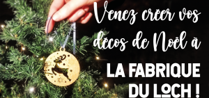 Viens Fabriquer tes décorations de Noël à la Fabrique du Loch